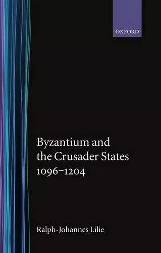 Byzantium and the Crusader States 1096-1204 cover