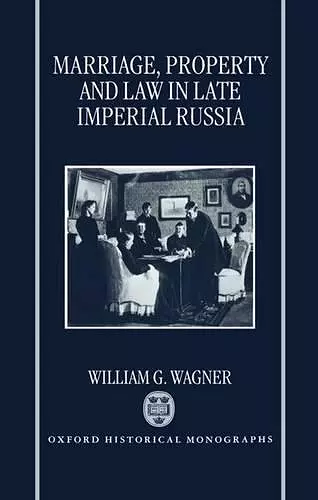 Marriage, Property, and Law in Late Imperial Russia cover