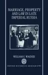 Marriage, Property, and Law in Late Imperial Russia cover