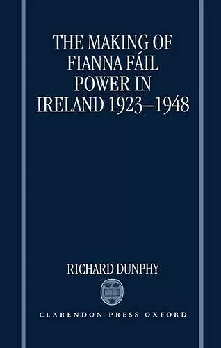 The Making of Fianna Fáil Power in Ireland 1923-1948 cover