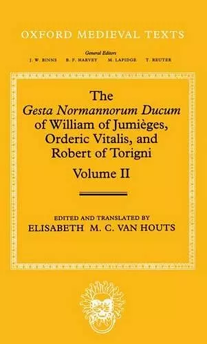 The Gesta Normannorum Ducum of William of Jumièges, Orderic Vitalis, and Robert of Torigni: Volume II: Books V-VIII cover