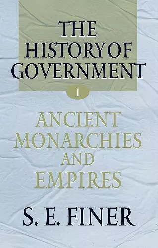 The History of Government from the Earliest Times: Volume I: Ancient Monarchies and Empires cover