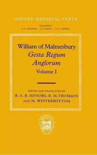 William of Malmesbury: Gesta Regum Anglorum, The History of the English Kings: Volume I cover