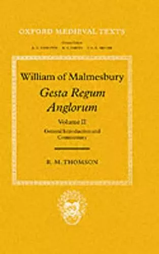 William of Malmesbury: Gesta Regum Anglorum: Volume II: General Introduction and Commentary cover