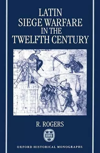 Latin Siege Warfare in the Twelfth Century cover