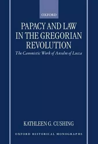 Papacy and Law in the Gregorian Revolution cover