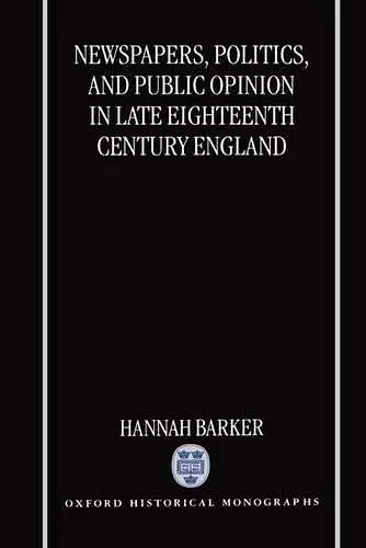 Newspapers, Politics, and Public Opinion in Late Eighteenth-Century England cover