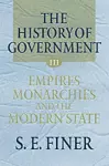 The History of Government from the Earliest Times: Volume III: Empires, Monarchies, and the Modern State cover