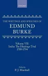 The Writings and Speeches of Edmund Burke: Volume VII: India: The Hastings Trial 1789-1794 cover