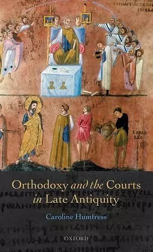 Orthodoxy and the Courts in Late Antiquity cover