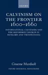 Calvinism on the Frontier, 1600-1660 cover