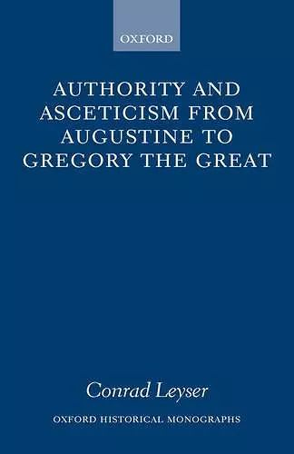 Authority and Asceticism from Augustine to Gregory the Great cover