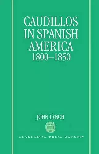 Caudillos in Spanish America 1800-1850 cover