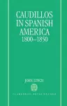 Caudillos in Spanish America 1800-1850 cover