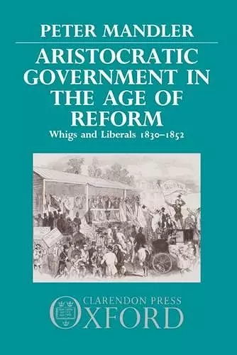 Aristocratic Government in the Age of Reform cover