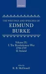 The Writings and Speeches of Edmund Burke: Volume IX: Part I. The Revolutionary War, 1794-1797; Part II. Ireland cover