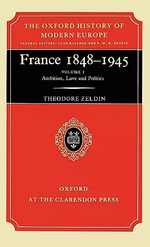 France, 1848-1945: I: Ambition, Love and Politics cover