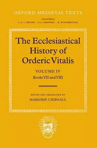 The Ecclesiastical History of Orderic Vitalis: Volume IV: Books VII & VIII cover