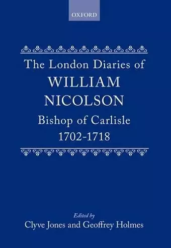 The London Diaries of William Nicolson, Bishop of Carlisle 1702-1718 cover