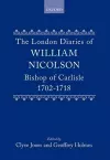 The London Diaries of William Nicolson, Bishop of Carlisle 1702-1718 cover