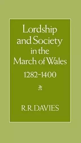 Lordship and Society in the March of Wales 1282-1400 cover