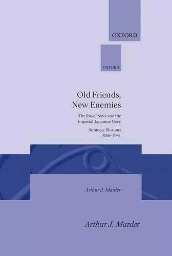 Old Friends, New Enemies: Volume 1: Strategic Illusions, 1936-1941 cover