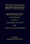 The Collected Works of Jeremy Bentham: Deontology. Together with a Table of the Springs of Action and The Article on Utilitarianism cover