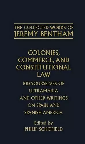 The Collected Works of Jeremy Bentham: Colonies, Commerce, and Constitutional Law cover