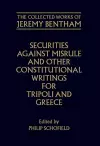 The Collected Works of Jeremy Bentham: Securities against Misrule and Other Constitutional Writings for Tripoli and Greece cover