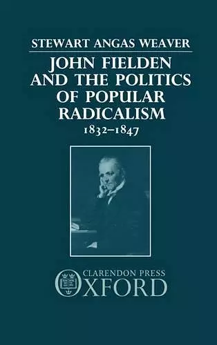 John Fielden and the Politics of Popular Radicalism 1832-1847 cover