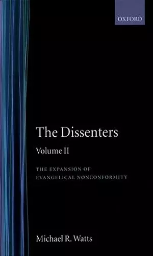 The Dissenters: Volume II: The Expansion of Evangelical Nonconformity cover