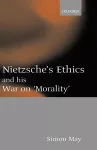 Nietzsche's Ethics and his War on 'Morality' cover