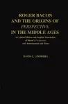 Roger Bacon and the Origins of Perspectiva in the Middle Ages cover