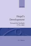 Hegel's Development: Toward the Sunlight 1770--1801 cover