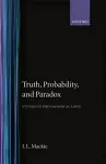 Truth, Probability and Paradox cover