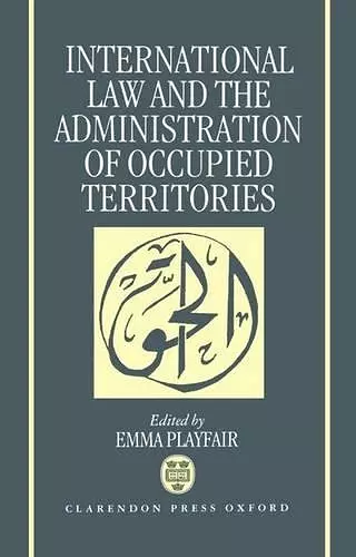 International Law and the Administration of Occupied Territories cover