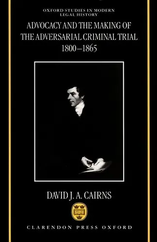 Advocacy and the Making of the Adversarial Criminal Trial 1800-1865 cover