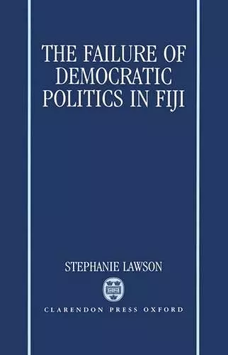 The Failure of Democratic Politics in Fiji cover