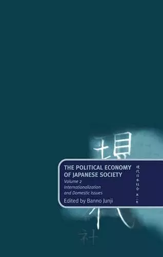 The Political Economy of Japanese Society: Volume 2: Internationalization and Domestic Issues cover