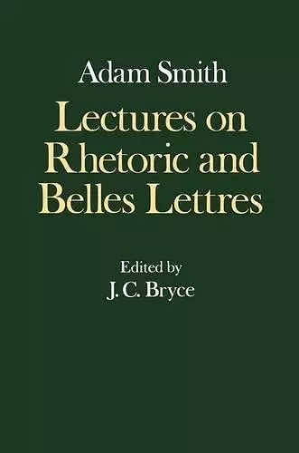 The Glasgow Edition of the Works and Correspondence of Adam Smith: IV: Lectures on Rhetoric and Belles Lettres cover