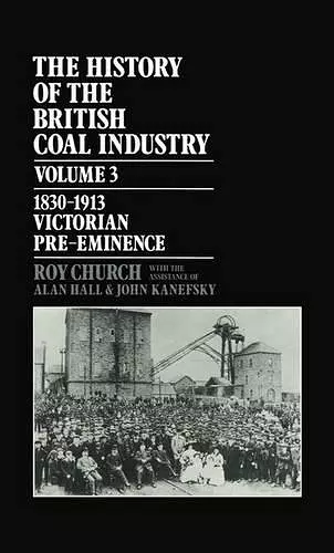 The History of the British Coal Industry: Volume 3: 1830-1913 cover