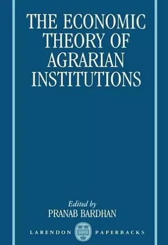 The Economic Theory of Agrarian Institutions cover