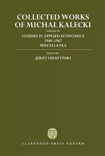 Collected Works of Michal Kalecki: Volume VII: Studies in Applied Economics 1940-1967; Miscellanea cover