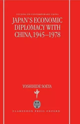 Japan's Economic Diplomacy with China, 1945-1978 cover