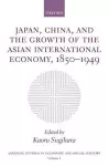 Japan, China, and the Growth of the Asian International Economy, 1850-1949 cover