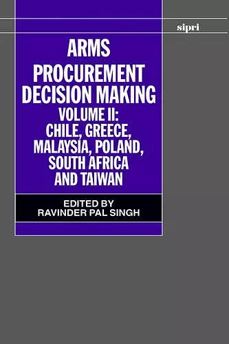 Arms Procurement Decision Making: Volume 2: Chile, Greece, Malaysia, Poland, South Africa, and Taiwan cover