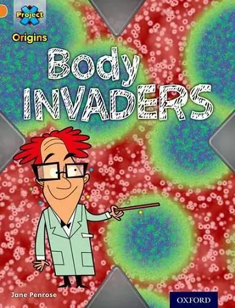 Project X Origins: Orange Book Band, Oxford Level 6: Invasion: Body Invaders cover