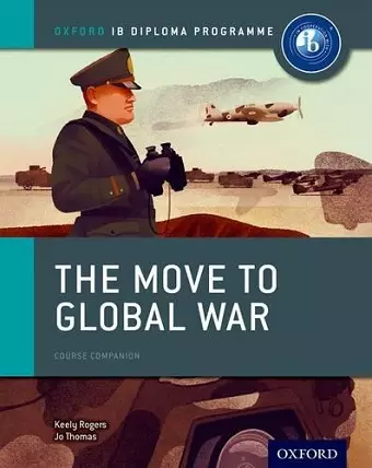 Oxford IB Diploma Programme: The Move to Global War Course Companion cover