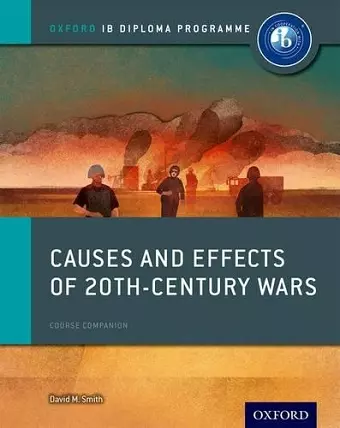 Oxford IB Diploma Programme: Causes and Effects of 20th Century Wars Course Companion cover
