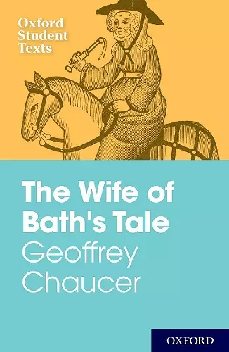 Oxford Student Texts: Geoffrey Chaucer: The Wife of Bath's Tale cover